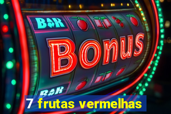 7 frutas vermelhas